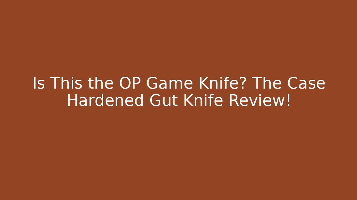 Is This the OP Game Knife? The Case Hardened Gut Knife Review!