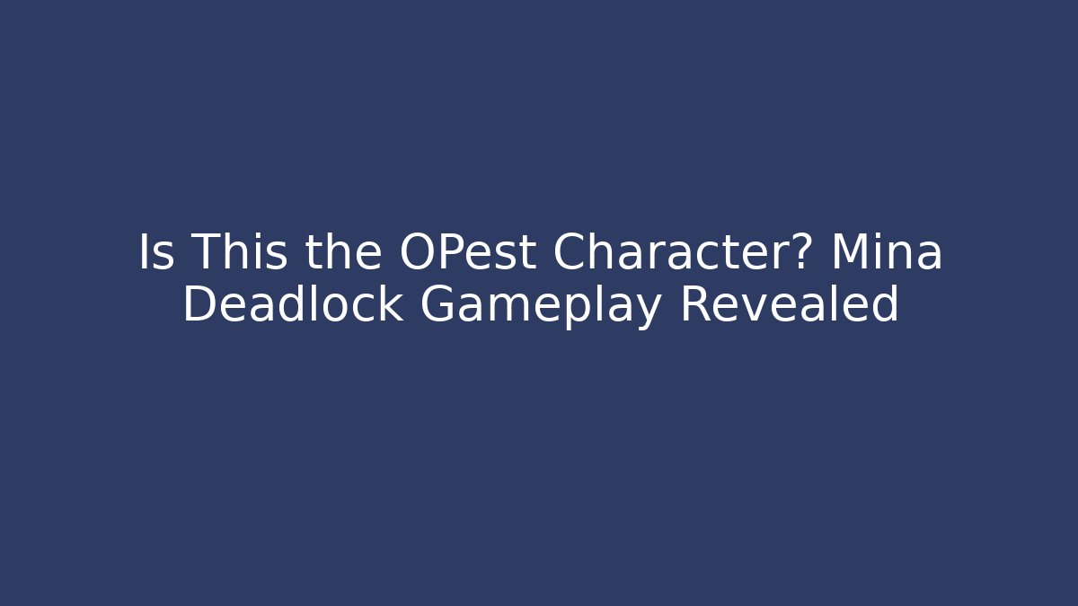 Is This the OPest Character? Mina Deadlock Gameplay Revealed