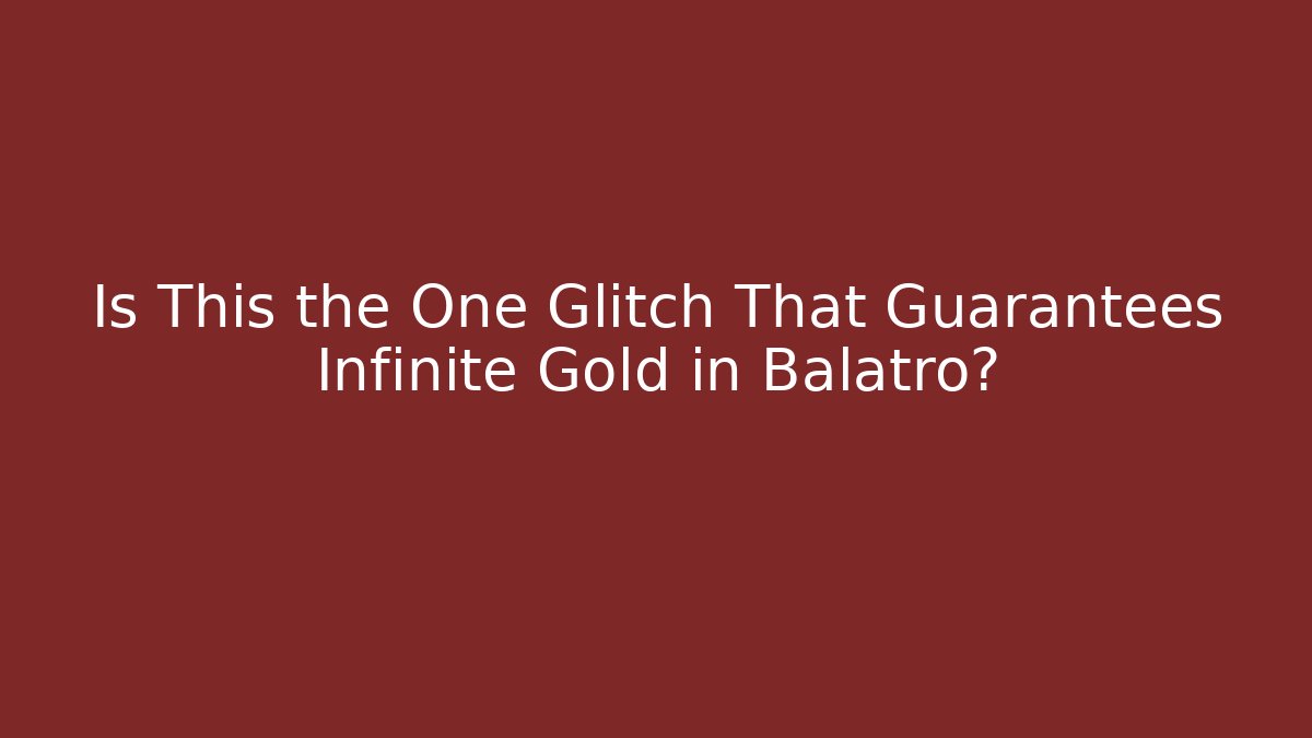 Is This the One Glitch That Guarantees Infinite Gold in Balatro?