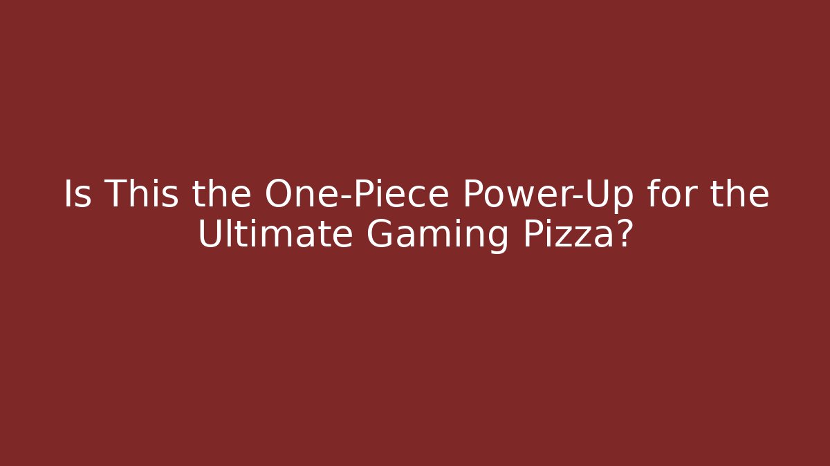 Is This the One-Piece Power-Up for the Ultimate Gaming Pizza?