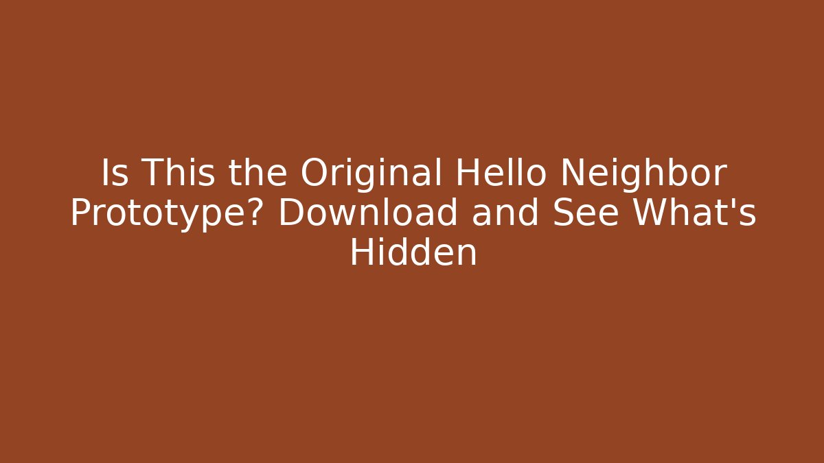 Is This the Original Hello Neighbor Prototype? Download and See What's Hidden