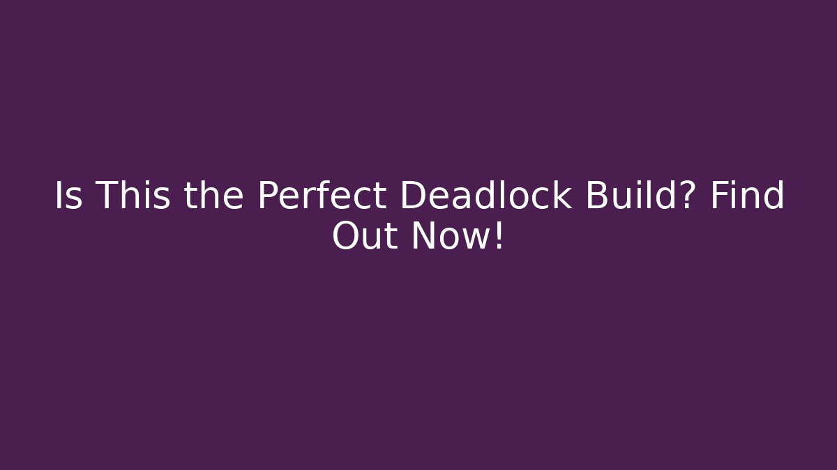 Is This the Perfect Deadlock Build? Find Out Now!