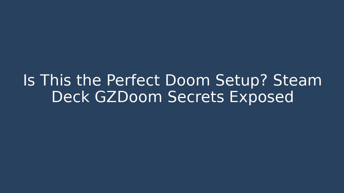 Is This the Perfect Doom Setup? Steam Deck GZDoom Secrets Exposed