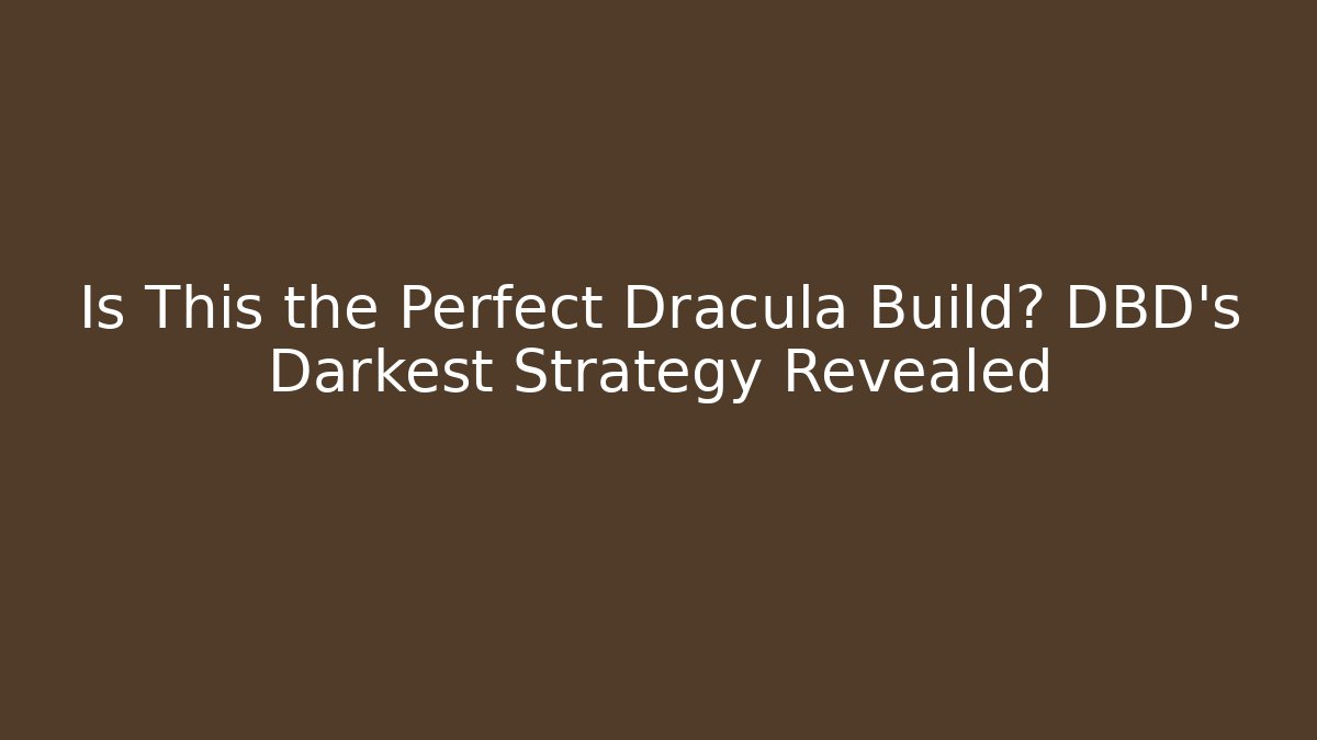 Is This the Perfect Dracula Build? DBD's Darkest Strategy Revealed