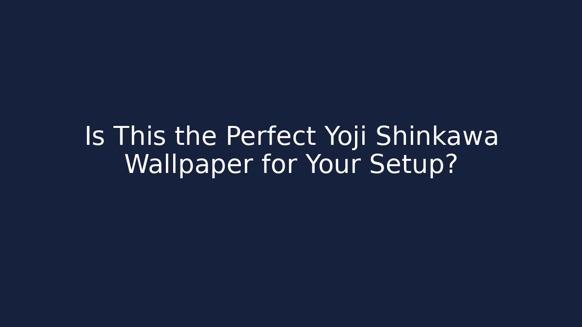 Is This the Perfect Yoji Shinkawa Wallpaper for Your Setup? - Felix Cat Insurance