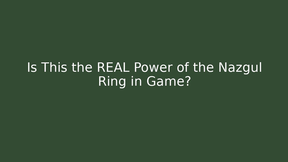 Is This the REAL Power of the Nazgul Ring in Game?