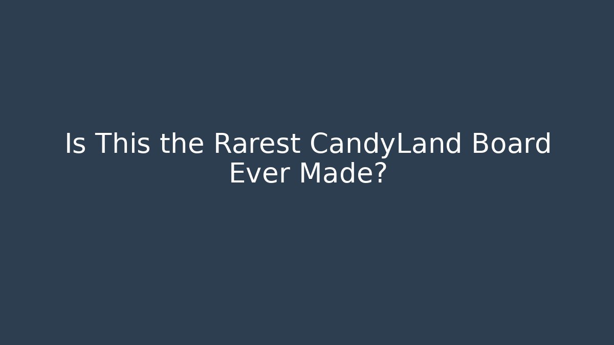 Is This the Rarest CandyLand Board Ever Made? - Felix Cat Insurance