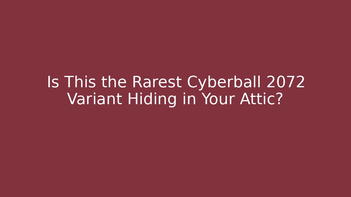 Is This the Rarest Cyberball 2072 Variant Hiding in Your Attic?
