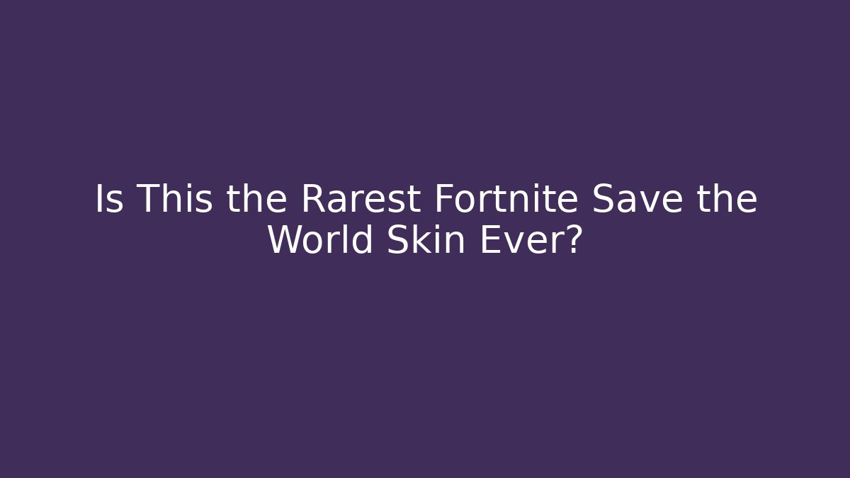 Is This the Rarest Fortnite Save the World Skin Ever?