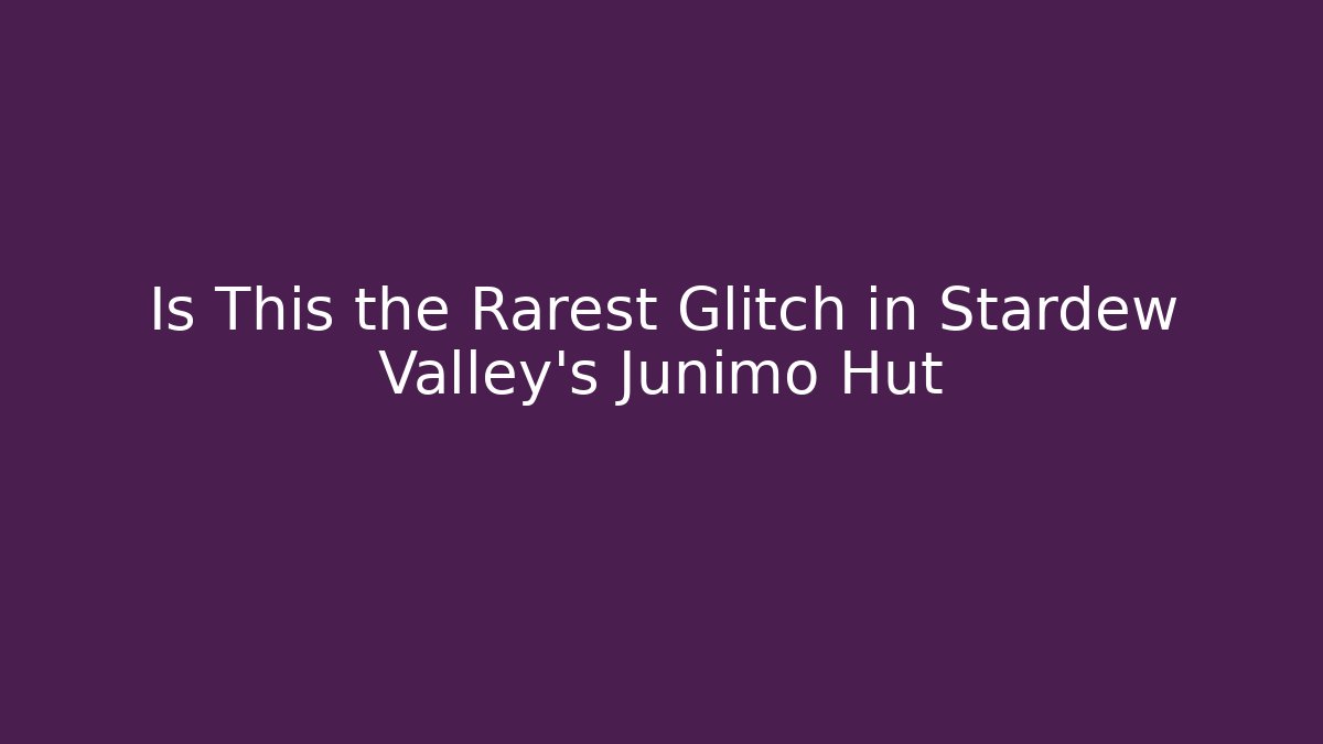 Is This the Rarest Glitch in Stardew Valley's Junimo Hut