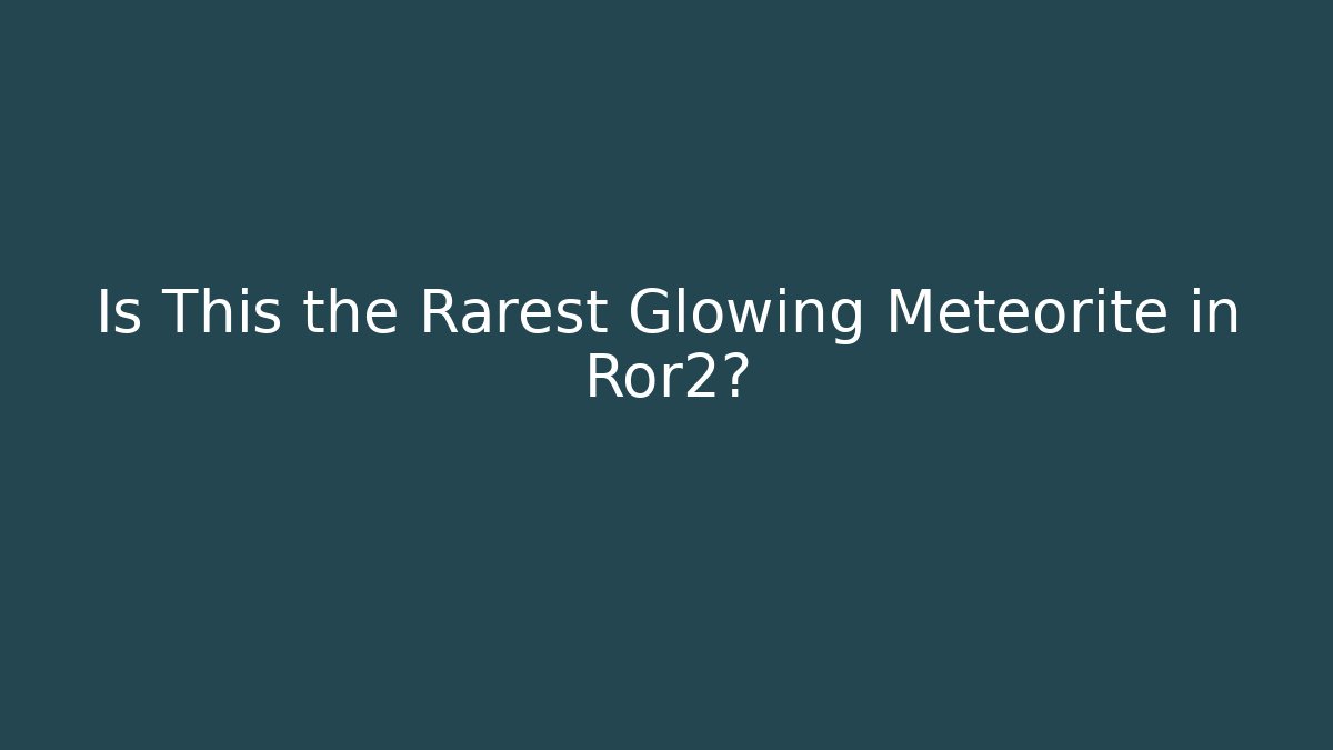 Is This the Rarest Glowing Meteorite in Ror2?