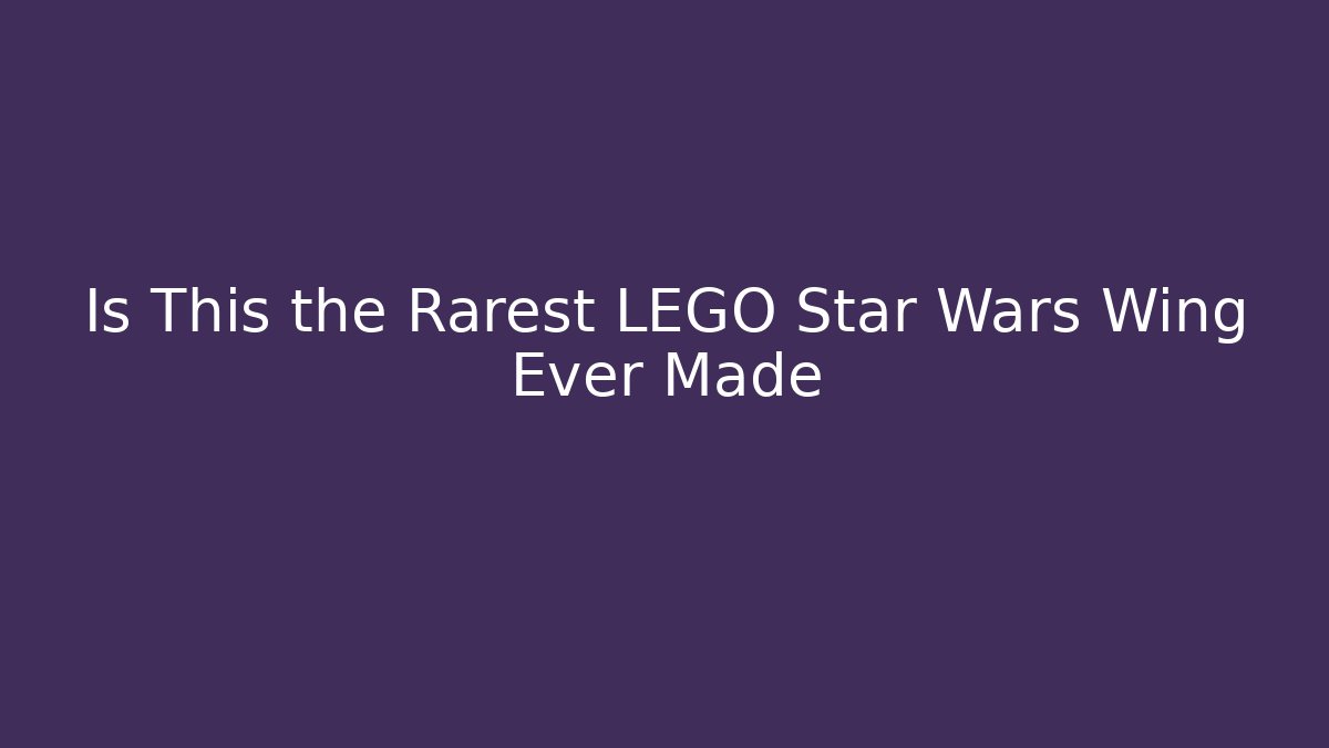 Is This the Rarest LEGO Star Wars Wing Ever Made