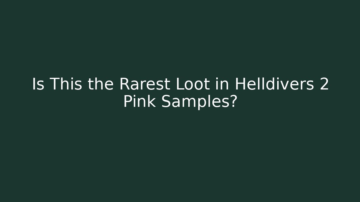 Is This the Rarest Loot in Helldivers 2 Pink Samples?