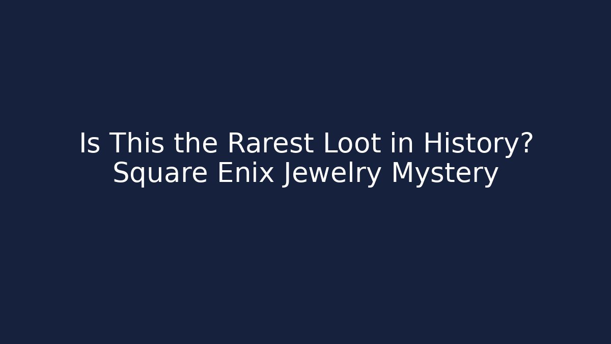 Is This the Rarest Loot in History? Square Enix Jewelry Mystery