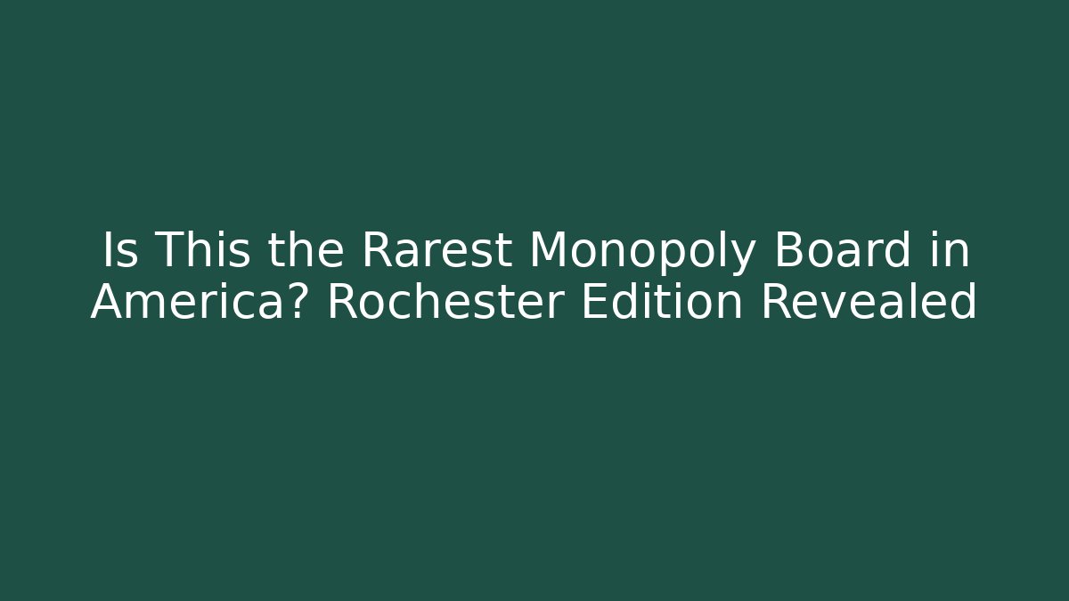 Is This the Rarest Monopoly Board in America? Rochester Edition Revealed - Felix Cat Insurance