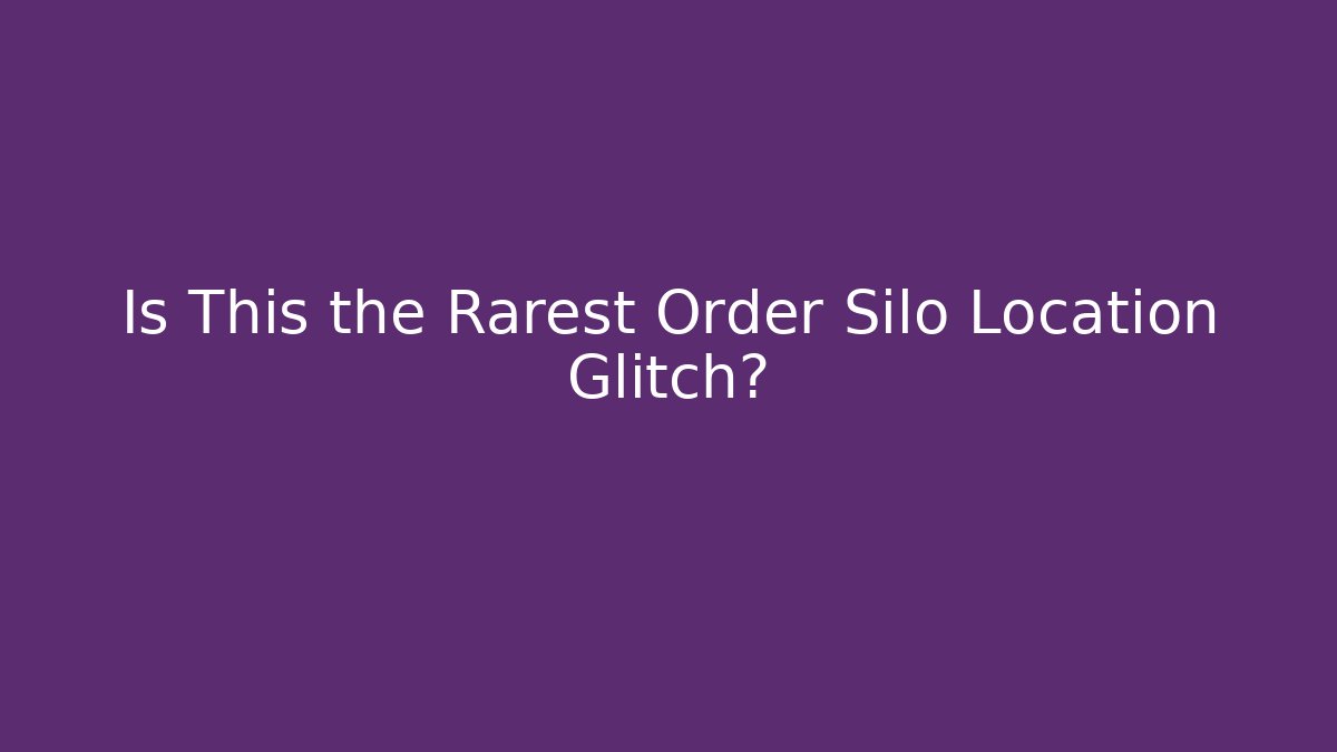 Is This the Rarest Order Silo Location Glitch?