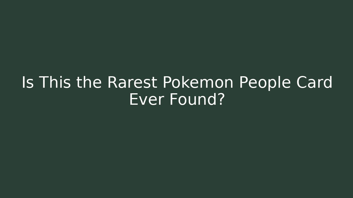 Is This the Rarest Pokemon People Card Ever Found?