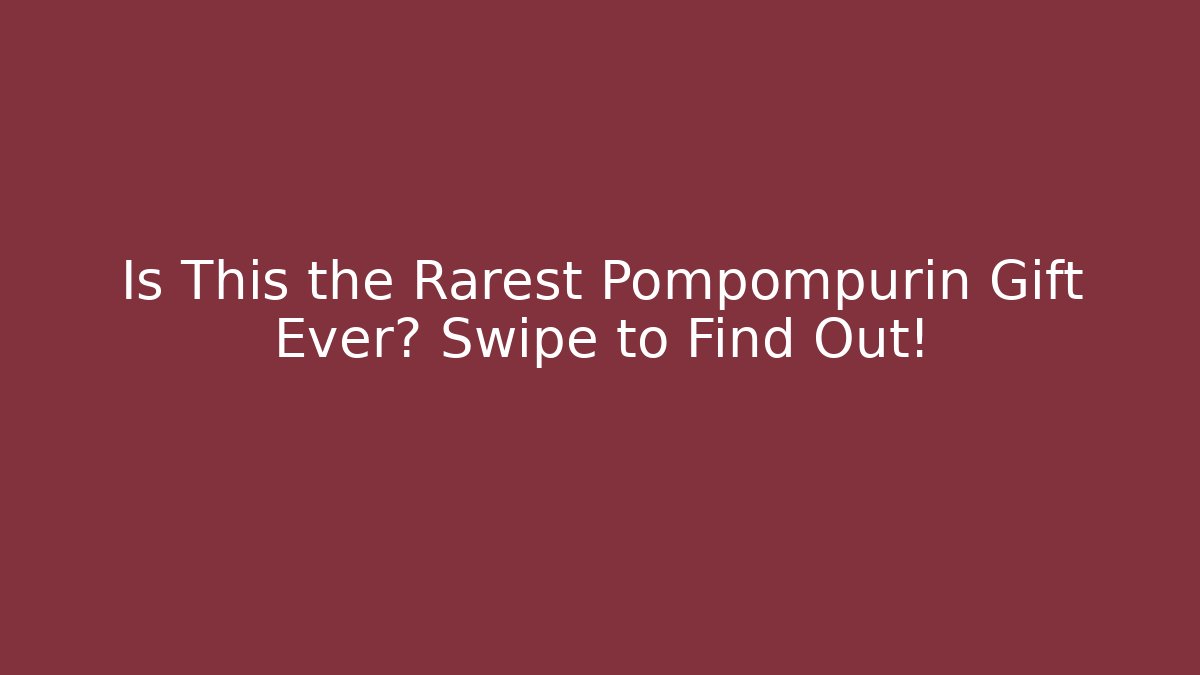 Is This the Rarest Pompompurin Gift Ever? Swipe to Find Out!