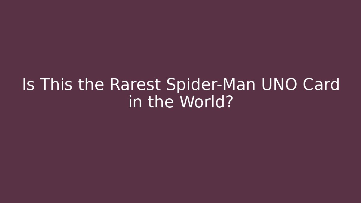 Is This the Rarest Spider-Man UNO Card in the World?