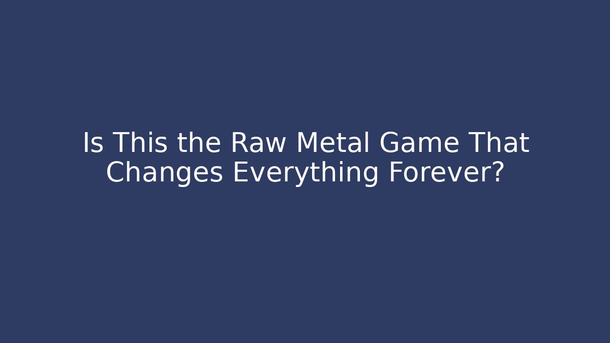 Is This the Raw Metal Game That Changes Everything Forever? - Felix Cat Insurance