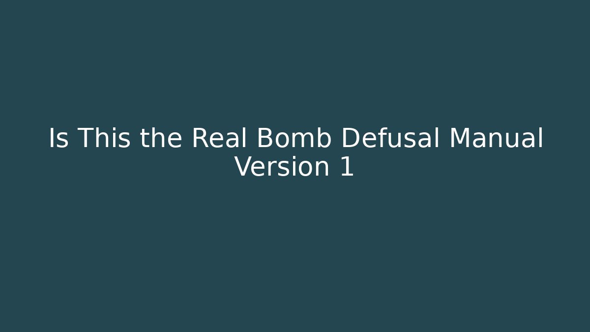 Is This the Real Bomb Defusal Manual Version 1
