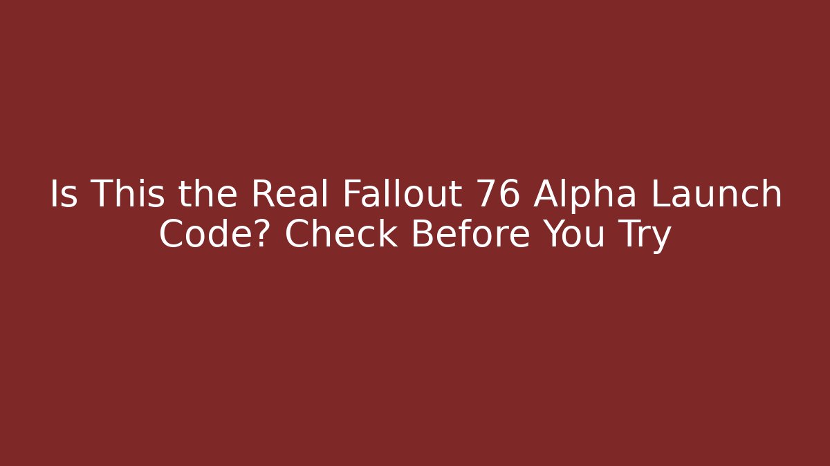 Is This the Real Fallout 76 Alpha Launch Code? Check Before You Try