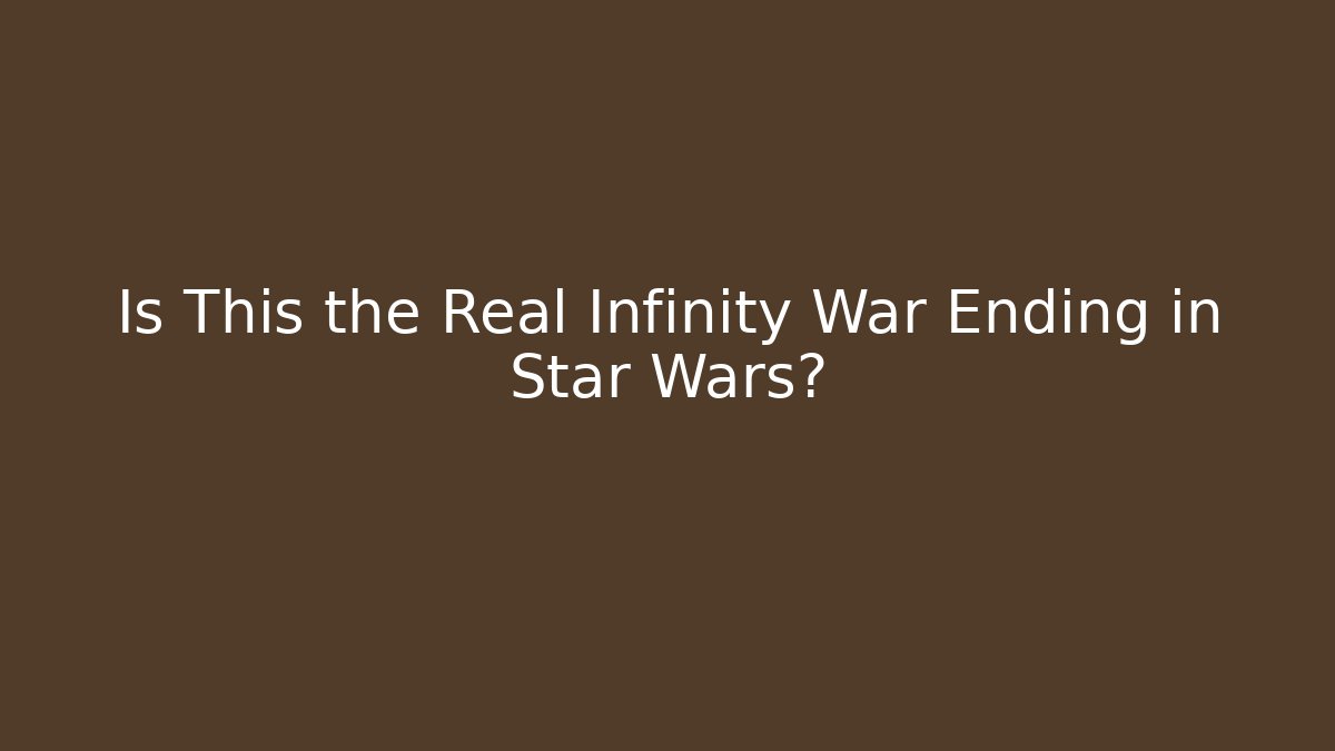 Is This the Real Infinity War Ending in Star Wars?