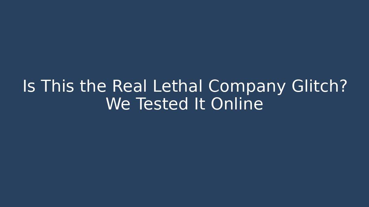 Is This the Real Lethal Company Glitch? We Tested It Online