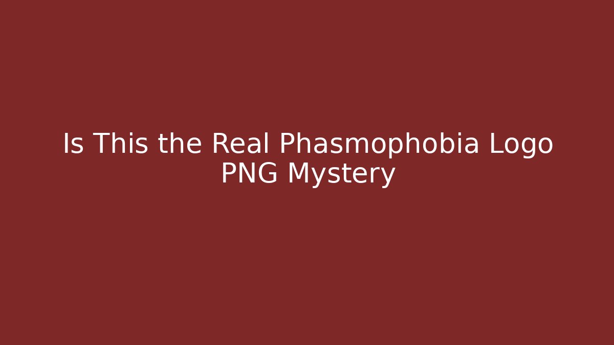 Is This the Real Phasmophobia Logo PNG Mystery