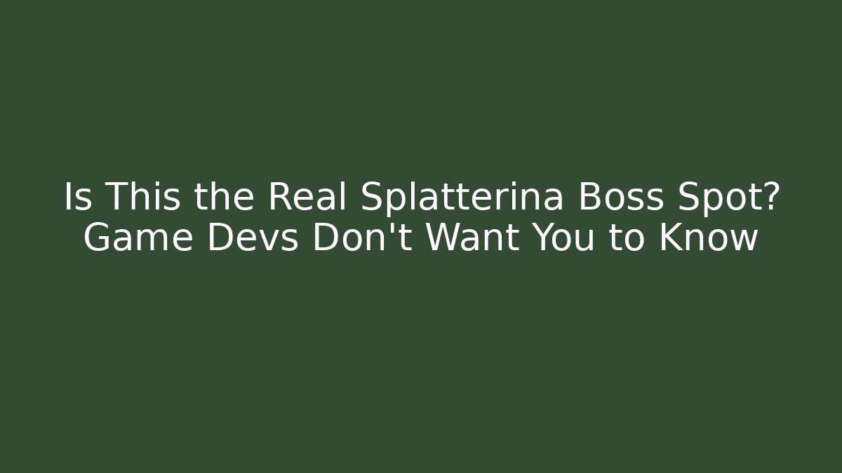 Is This the Real Splatterina Boss Spot? Game Devs Don’t Want You to Know