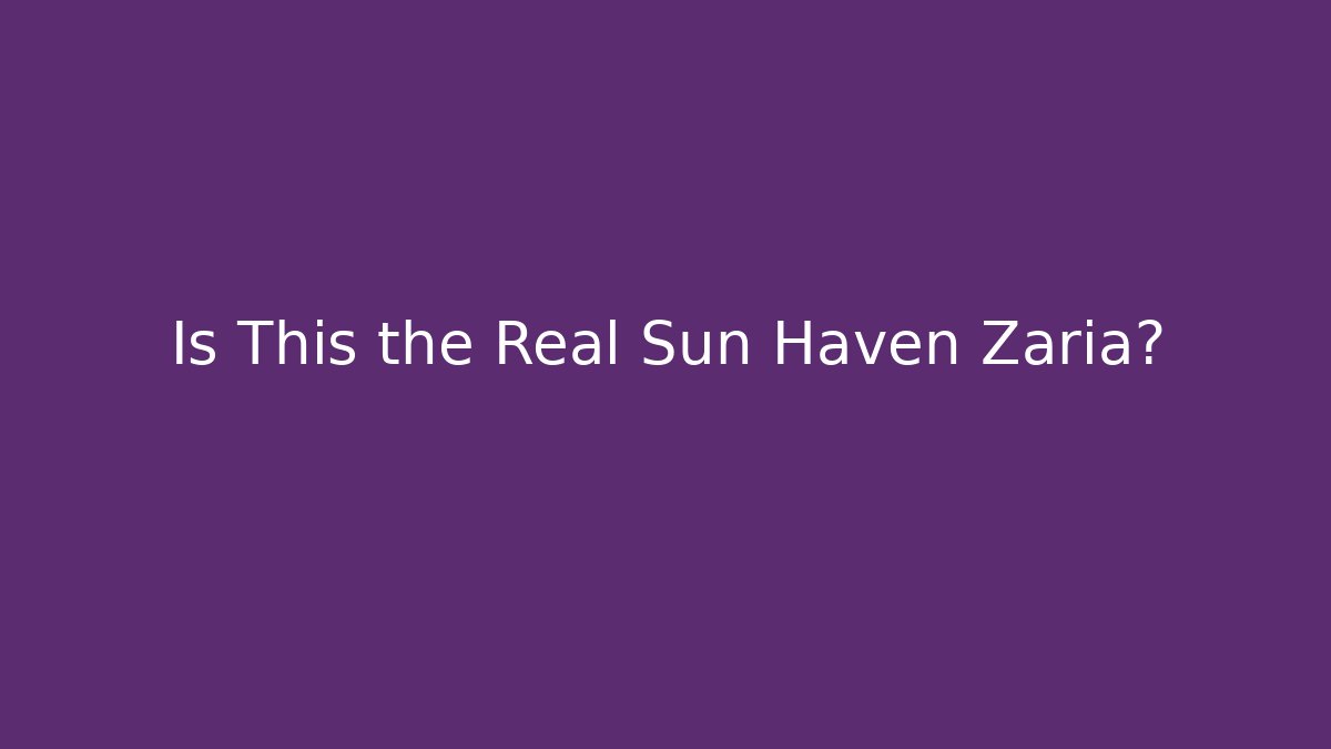 Is This the Real Sun Haven Zaria?