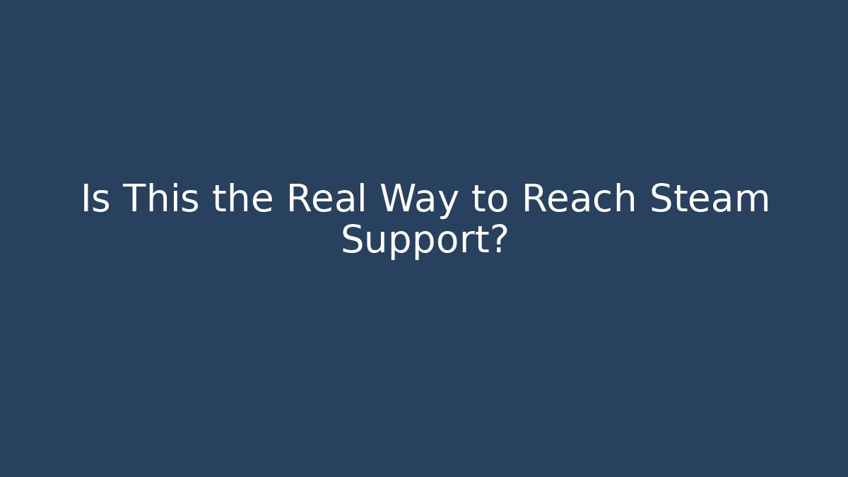 Is This the Real Way to Reach Steam Support? - Felix Cat Insurance