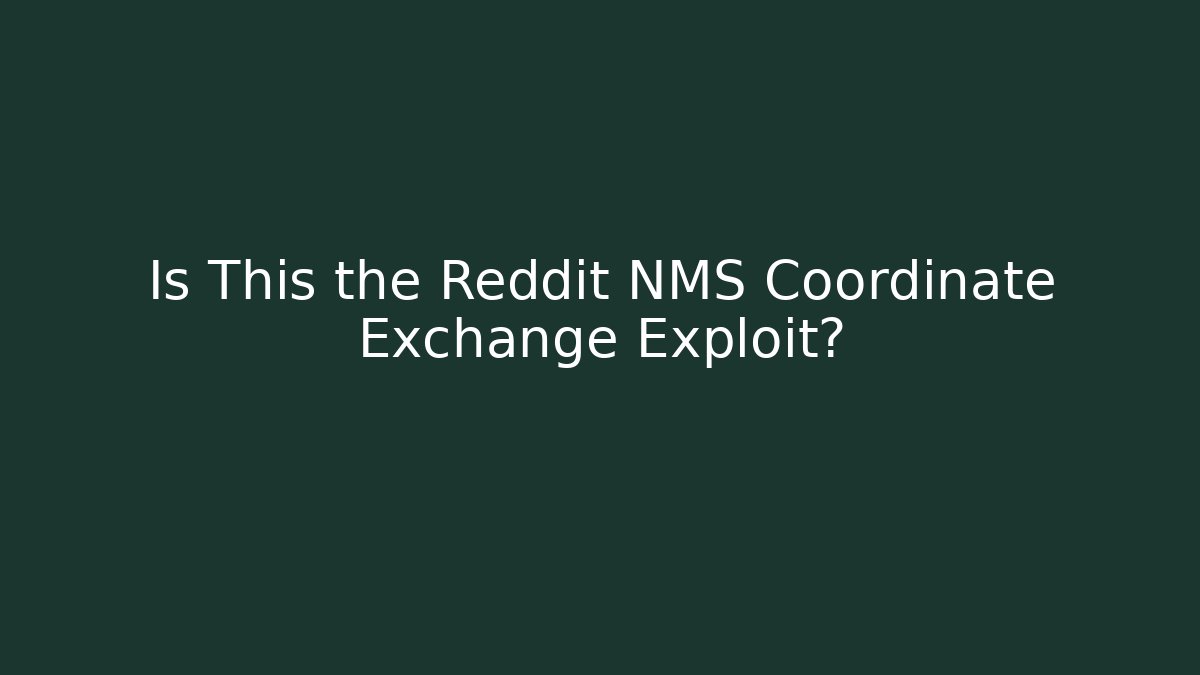 Is This the Reddit NMS Coordinate Exchange Exploit?
