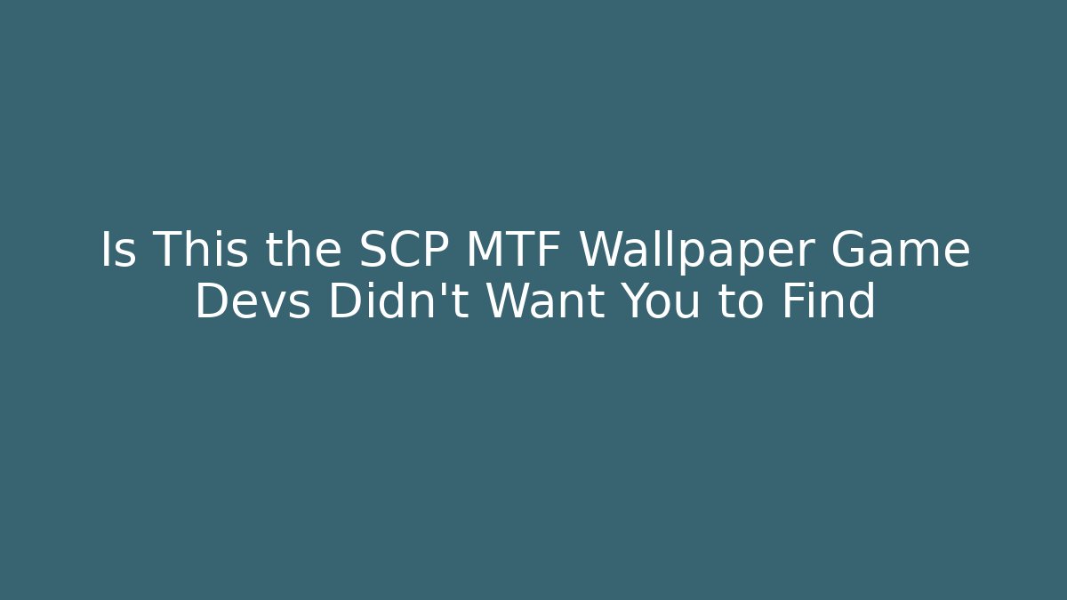 Is This the SCP MTF Wallpaper Game Devs Didn't Want You to Find