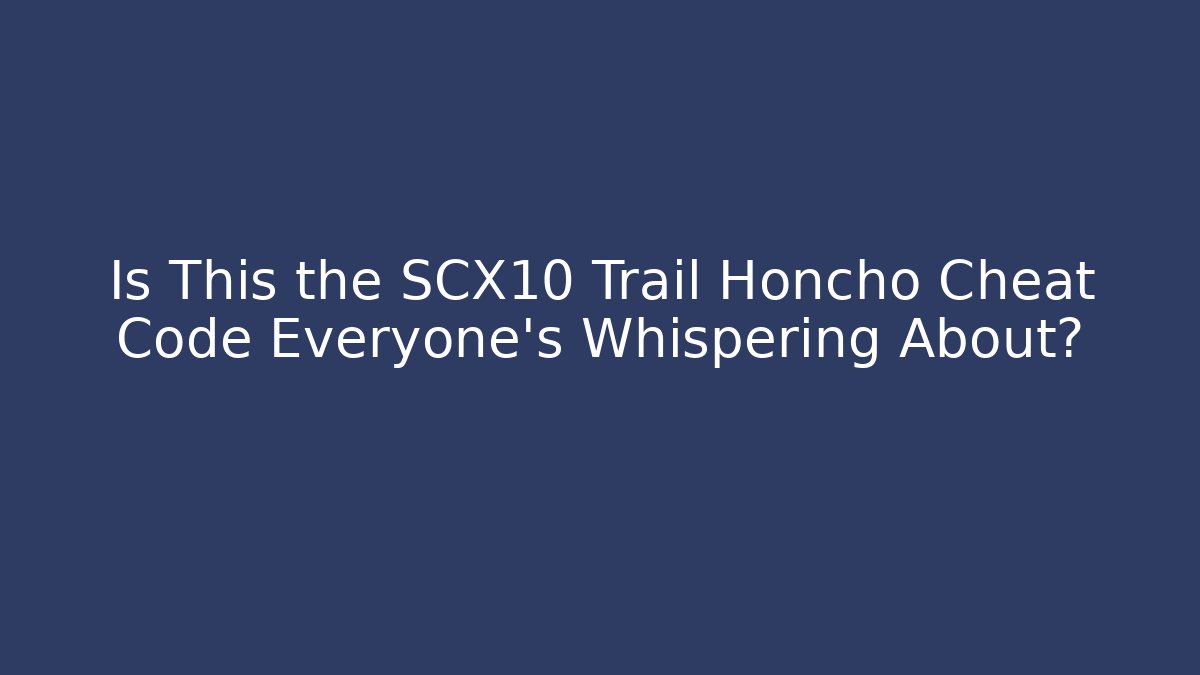 Is This the SCX10 Trail Honcho Cheat Code Everyone's Whispering About?