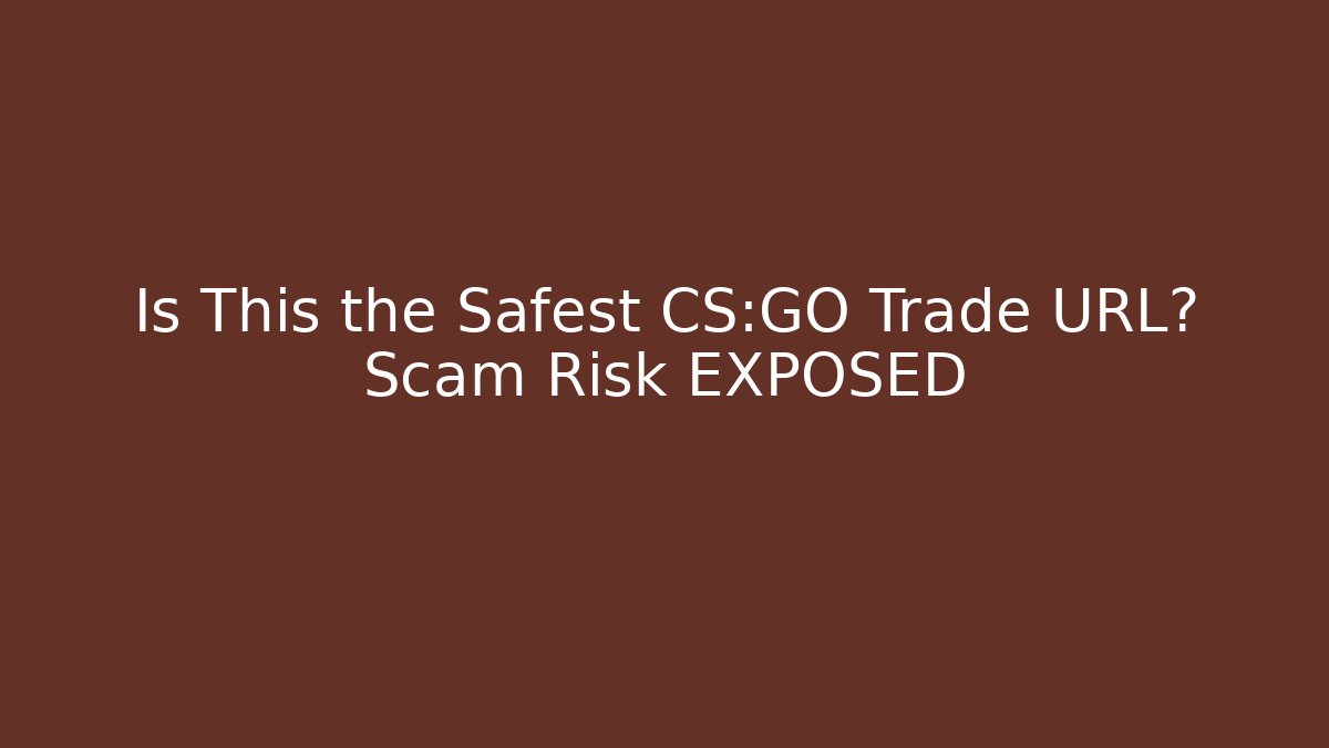 Is This the Safest CS:GO Trade URL? Scam Risk EXPOSED