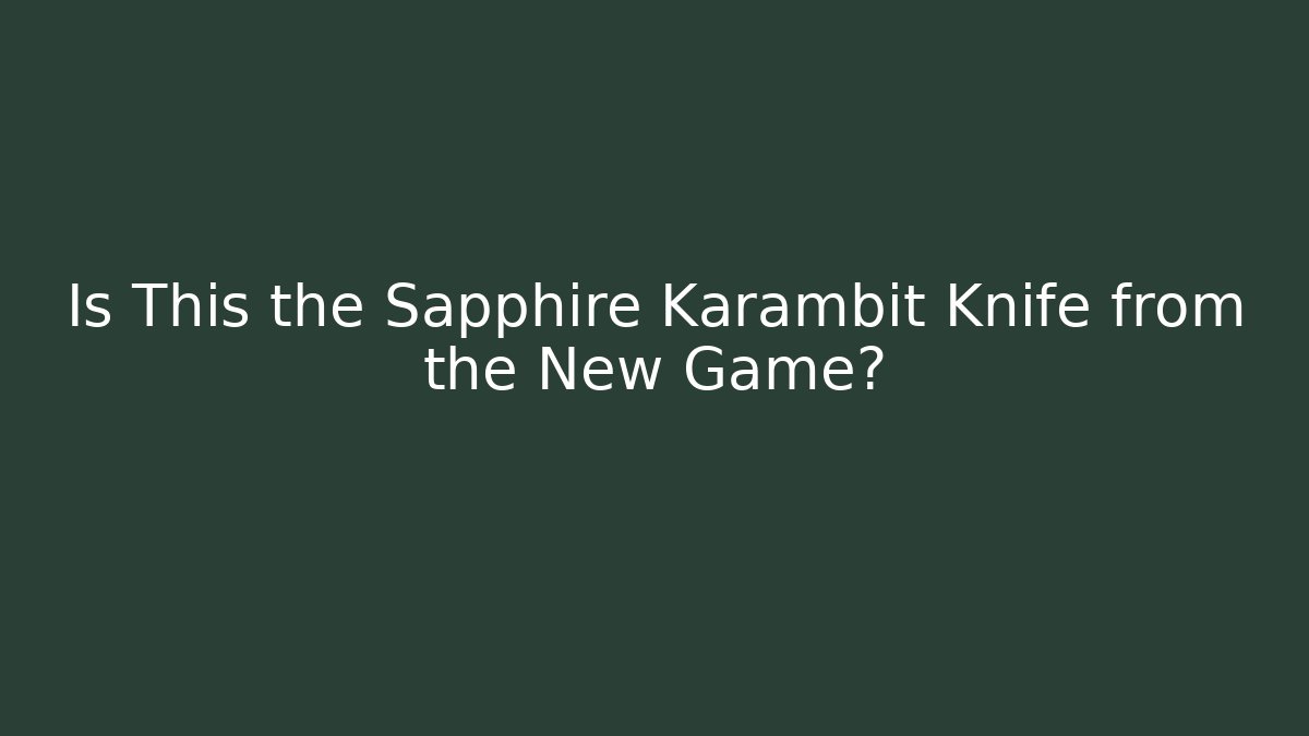 Is This the Sapphire Karambit Knife from the New Game?