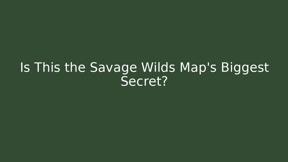 Is This the Savage Wilds Map's Biggest Secret?
