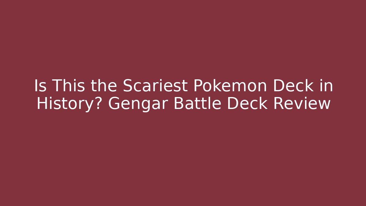 Is This the Scariest Pokémon Deck in History? Gengar Battle Deck Review