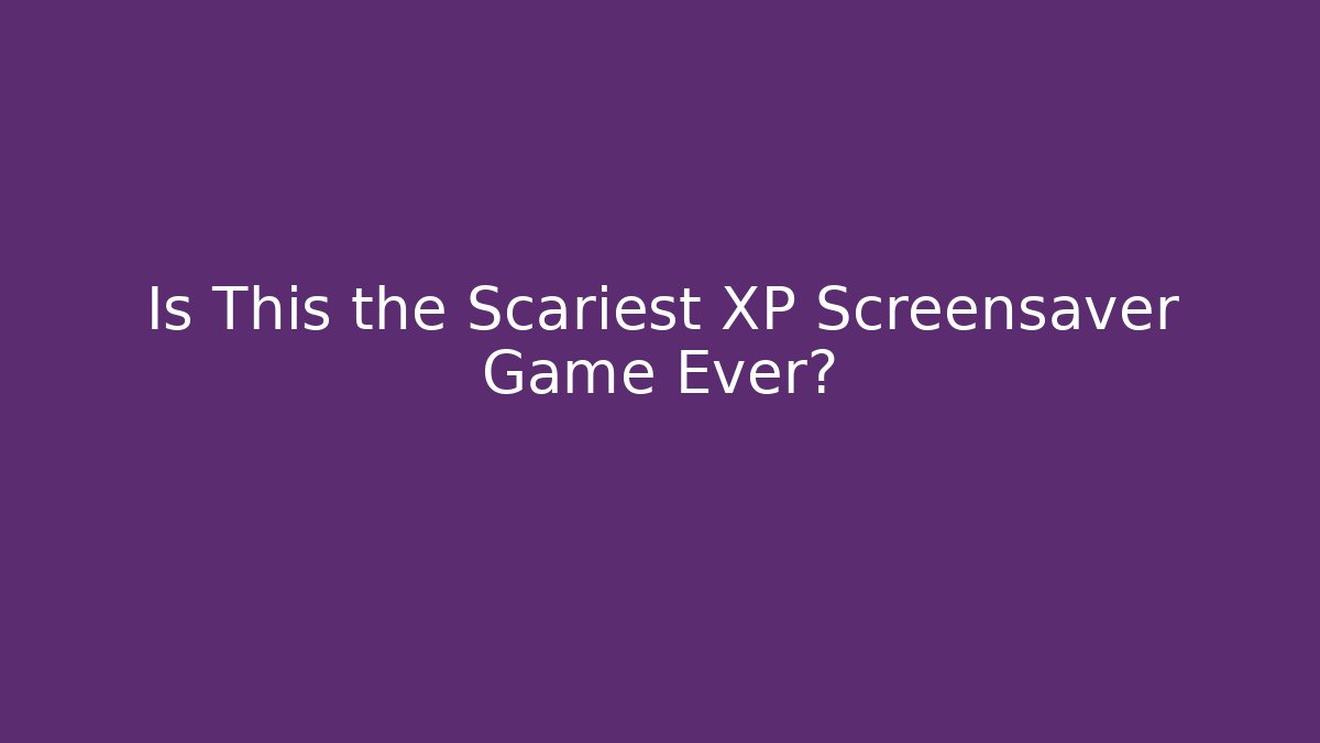 Is This the Scariest XP Screensaver Game Ever? - Felix Cat Insurance