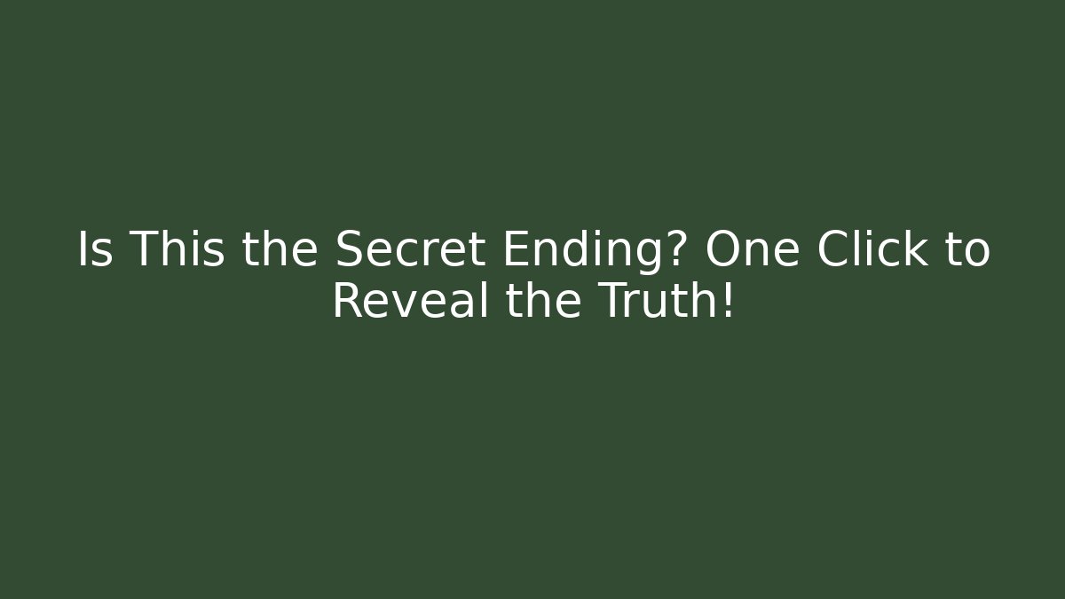 Is This the Secret Ending? One Click to Reveal the Truth!
