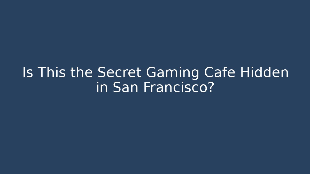 Is This the Secret Gaming Cafe Hidden in San Francisco?