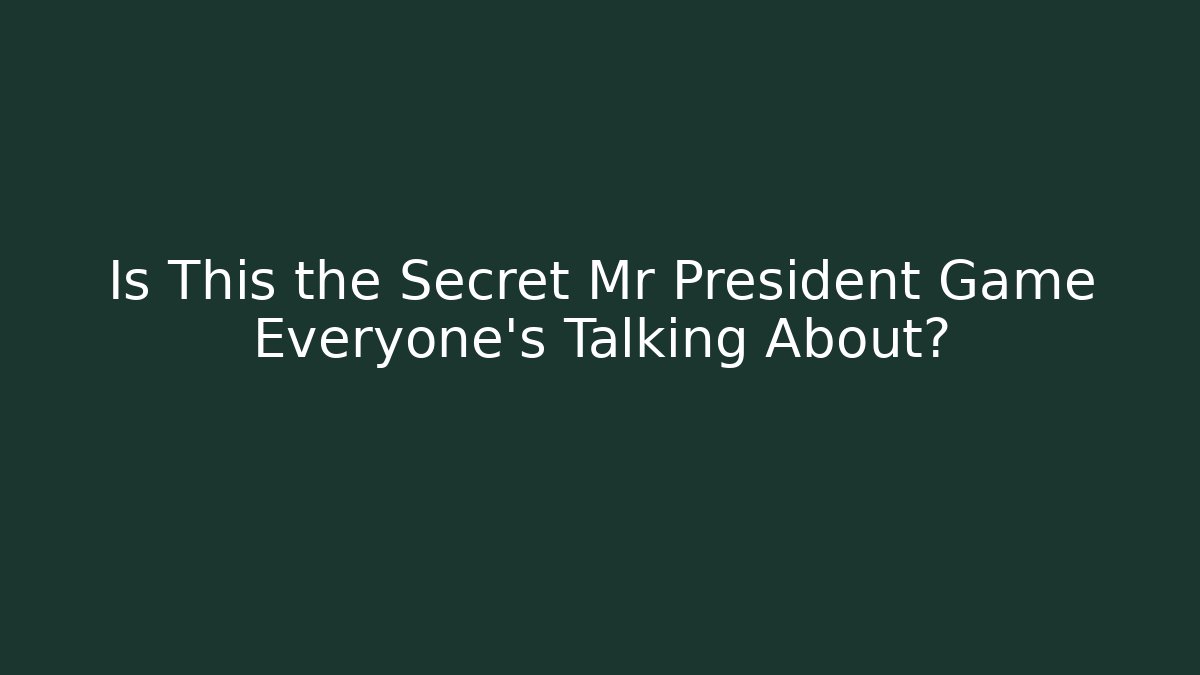 Is This the Secret Mr President Game Everyone's Talking About?