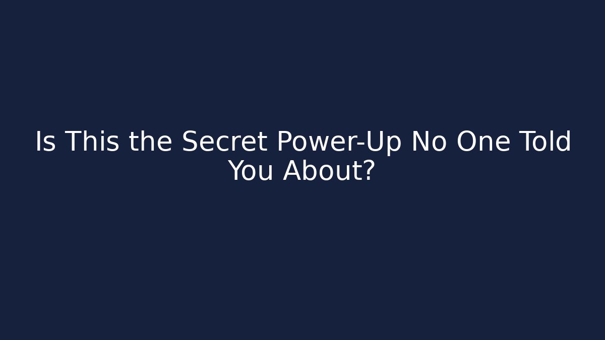 Is This the Secret Power-Up No One Told You About?