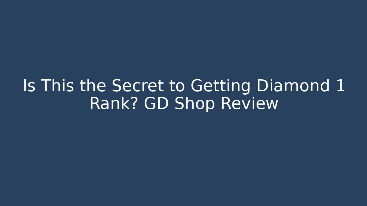 Is This the Secret to Getting Diamond 1 Rank? GD Shop Review