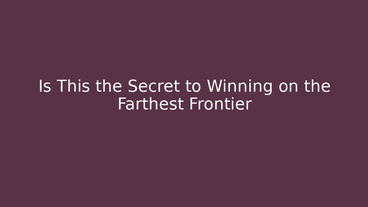 Is This the Secret to Winning on the Farthest Frontier