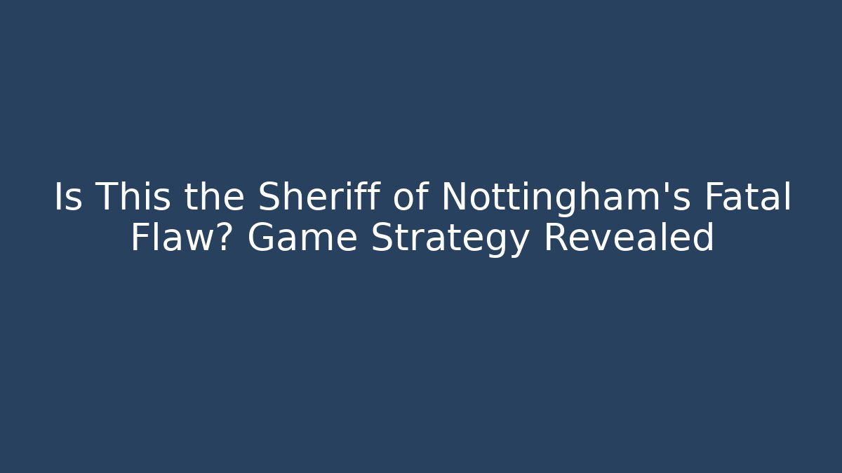 Is This the Sheriff of Nottingham's Fatal Flaw? Game Strategy Revealed