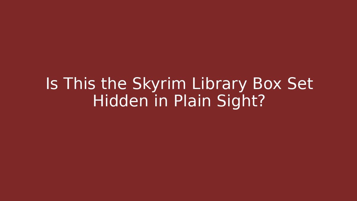 Is This the Skyrim Library Box Set Hidden in Plain Sight? - Felix Cat Insurance