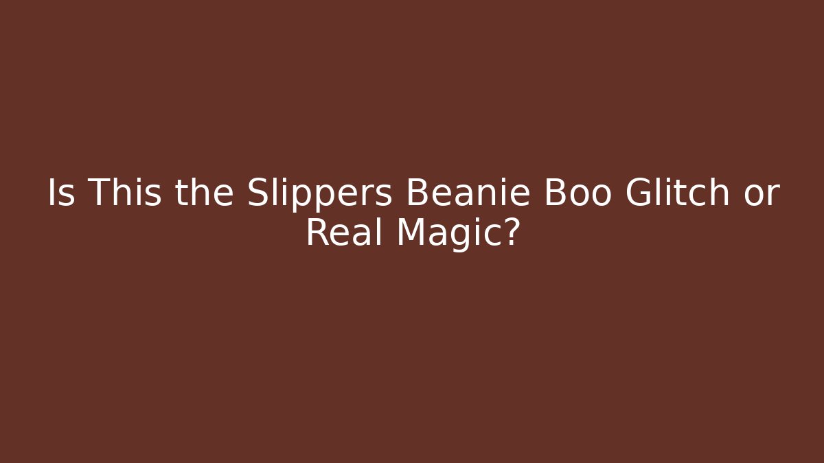 Is This the Slippers Beanie Boo Glitch or Real Magic?