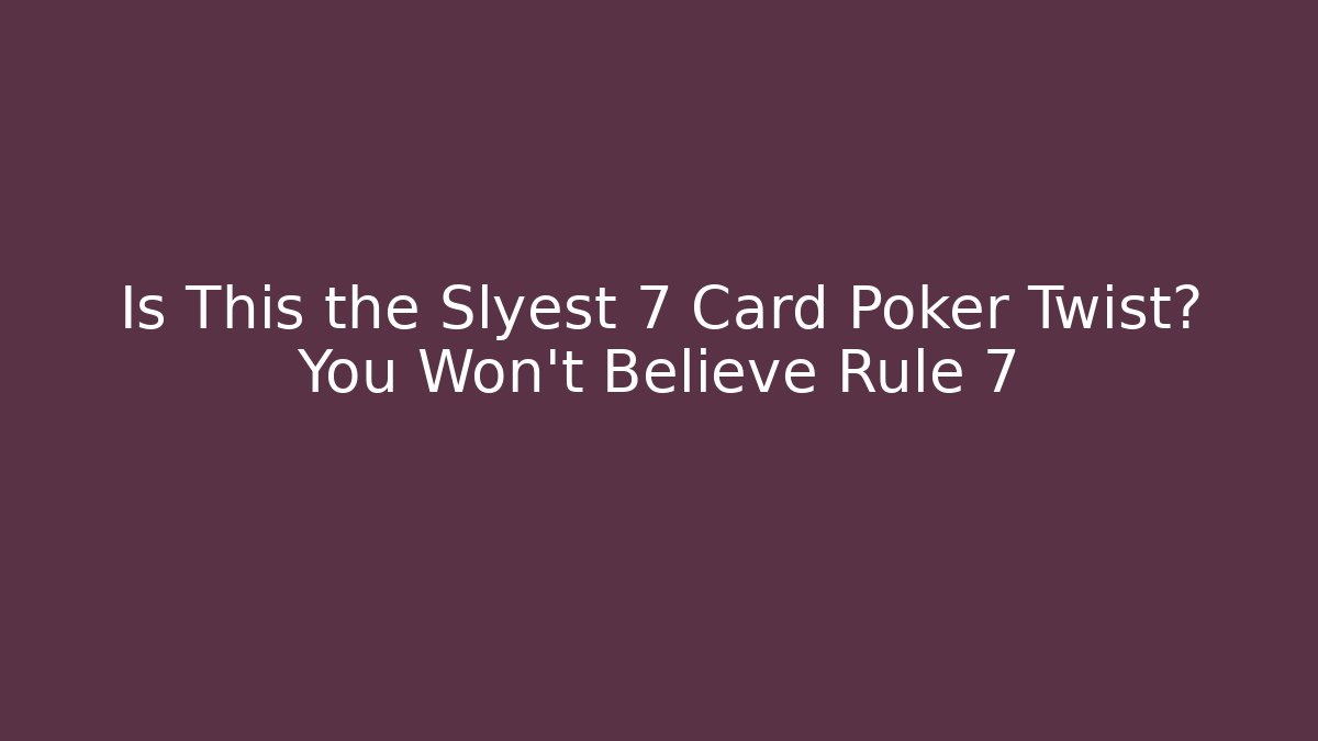 Is This the Slyest 7 Card Poker Twist? You Won’t Believe Rule 7 - Felix Cat Insurance